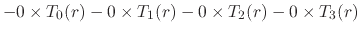 $\displaystyle -
0\times
T_{0}(r)
-
0\times
T_{1}(r)
-
0\times
T_{2}(r)
-
0\times
T_{3}(r)$