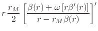 $\displaystyle r\,\frac{r_{M}}{2}
\left[
\frac
{\beta(r)+\omega\left[r\beta'(r)\right]}
{r-r_{M}\beta(r)}
\right]'$