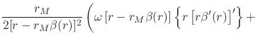 $\displaystyle \frac{r_{M}}{2[r-r_{M}\beta(r)]^{2}}
\left(
\rule{0em}{3ex}
\omeg...
...t[
r
-
r_{M}\beta(r)
\right]
\left\{r\left[r\beta'(r)\right]'\right\}
+
\right.$