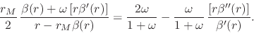 \begin{displaymath}
\frac{r_{M}}{2}\,
\frac
{\beta(r)+\omega\left[r\beta'(r)\...
...mega}{1+\omega}\,
\frac{\left[r\beta''(r)\right]}{\beta'(r)}.
\end{displaymath}