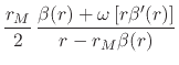 $\displaystyle \frac{r_{M}}{2}\,
\frac
{\beta(r)+\omega\left[r\beta'(r)\right]}
{r-r_{M}\beta(r)}$