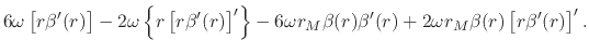 $\displaystyle 6\omega
\left[
r\beta'(r)
\right]
-
2\omega
\left\{
r
\left[
r\be...
...a
r_{M}
\beta(r)
\beta'(r)
+
2\omega
r_{M}
\beta(r)
\left[
r\beta'(r)
\right]'.$