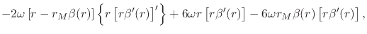 $\displaystyle -
2\omega
\left[
r
-
r_{M}
\beta(r)
\right]
\left\{
r
\left[
r\be...
...r
\left[
r\beta'(r)
\right]
-
6\omega
r_{M}
\beta(r)
\left[
r\beta'(r)
\right],$