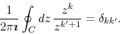 \begin{displaymath}
\frac{1}{2\pi\mbox{\boldmath$\imath$}}
\oint_{C}dz\,
\frac{z^{k}}{z^{k'+1}}
=
\delta_{kk'}.
\end{displaymath}