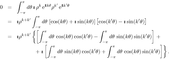 \begin{eqnarray*}
0
& = &
\int_{-\pi}^{\pi}d\theta\,
\mbox{\boldmath$\imath$...
...\pi}d\theta\,
\cos(k\theta)
\sin(k'\theta)
\right]
\right\}.
\end{eqnarray*}