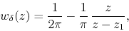 \begin{displaymath}
w_{\delta}(z)
=
\frac{1}{2\pi}
-
\frac{1}{\pi}\,
\frac{z}{z-z_{1}},
\end{displaymath}
