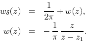 \begin{eqnarray*}
w_{\delta}(z)
& = &
\frac{1}{2\pi}
+
w(z),
\\
w(z)
& = &
-\,
\frac{1}{\pi}\,
\frac{z}{z-z_{1}}.
\end{eqnarray*}