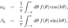 \begin{eqnarray*}
\alpha_{k}
& = &
\frac{1}{\pi}
\int_{-\pi}^{\pi}d\theta\,
...
...c{1}{\pi}
\int_{-\pi}^{\pi}d\theta\,
f(\theta)
\sin(k\theta),
\end{eqnarray*}