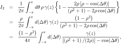 \begin{eqnarray*}
I_{2}
& = &
\frac{1}{2\pi}
\int_{-\pi}^{\pi}d\theta\,
\rh...
...left[\left(\rho^{2}+1\right)/(2\rho)\right]-\cos(\Delta\theta)},
\end{eqnarray*}