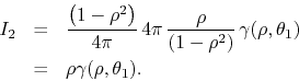 \begin{eqnarray*}
I_{2}
& = &
\frac{\left(1-\rho^{2}\right)}{4\pi}\,
4\pi\,
...
...gamma(\rho,\theta_{1})
\\
& = &
\rho\gamma(\rho,\theta_{1}).
\end{eqnarray*}