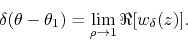 \begin{displaymath}
\delta(\theta-\theta_{1})
=
\lim_{\rho\to 1}
\Re[w_{\delta}(z)].
\end{displaymath}