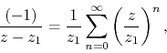 \begin{displaymath}
\frac{(-1)}{z-z_{1}}
=
\frac{1}{z_{1}}
\sum_{n=0}^{\infty}
\left(\frac{z}{z_{1}}\right)^{n},
\end{displaymath}