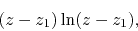 \begin{displaymath}
(z-z_{1})\ln(z-z_{1}),
\end{displaymath}