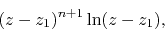 \begin{displaymath}
(z-z_{1})^{n+1}\ln(z-z_{1}),
\end{displaymath}
