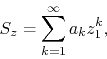 \begin{displaymath}
S_{z}
=
\sum_{k=1}^{\infty}a_{k}z_{1}^{k},
\end{displaymath}