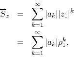 \begin{eqnarray*}
\overline{S}_{z}
& = &
\sum_{k=1}^{\infty}\vert a_{k}\vert\...
...k}
\\
& = &
\sum_{k=1}^{\infty}\vert a_{k}\vert\rho_{1}^{k},
\end{eqnarray*}