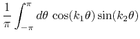 $\displaystyle \frac{1}{\pi}
\int_{-\pi}^{\pi}d\theta\,
\cos(k_{1}\theta)
\sin(k_{2}\theta)$