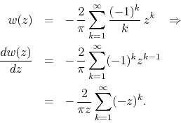 \begin{eqnarray*}
w(z)
& = &
-\,
\frac{2}{\pi}
\sum_{k=1}^{\infty}
\frac{(...
...\\
& = &
-\,
\frac{2}{\pi z}
\sum_{k=1}^{\infty}
(-z)^{k}.
\end{eqnarray*}