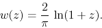 \begin{displaymath}
w(z)
=
\frac{2}{\pi}\,
\ln(1+z).
\end{displaymath}