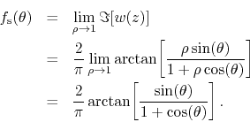 \begin{eqnarray*}
f_{\rm s}(\theta)
& = &
\lim_{\rho\to 1}
\Im[w(z)]
\\
&...
...i}
\arctan\!
\left[\frac{\sin(\theta)}{1+\cos(\theta)}\right].
\end{eqnarray*}