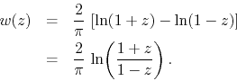 \begin{eqnarray*}
w(z)
& = &
\frac{2}{\pi}\,
\left[
\ln(1+z)
-
\ln(1-z)
...
... \\
& = &
\frac{2}{\pi}\,
\ln\!\left(\frac{1+z}{1-z}\right).
\end{eqnarray*}