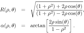 \begin{eqnarray*}
R(\rho,\theta)
& = &
\sqrt
{
\frac
{\left(1+\rho^{2}\rig...
...= &
\arctan\!\left[\frac{2\rho\sin(\theta)}{1-\rho^{2}}\right].
\end{eqnarray*}