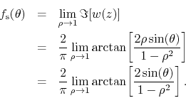 \begin{eqnarray*}
f_{\rm s}(\theta)
& = &
\lim_{\rho\to 1}
\Im[w(z)]
\\
&...
...o\to 1}
\arctan\!\left[\frac{2\sin(\theta)}{1-\rho^{2}}\right].
\end{eqnarray*}