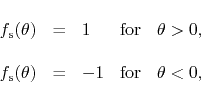 \begin{displaymath}
%
\renewedcommand{arraystretch}{2.0}
\begin{array}{rclcc...
...s}(\theta)
& = &
-1
&
\mbox{for}
&
\theta<0,
\end{array}\end{displaymath}