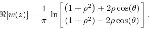 \begin{displaymath}
\Re[w(z)]
=
\frac{1}{\pi}\,
\ln\!
\left[
\frac
{\left...
...theta)}
{\left(1+\rho^{2}\right)-2\rho\cos(\theta)}
\right].
\end{displaymath}