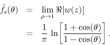 \begin{eqnarray*}
\bar{f}_{\rm s}(\theta)
& = &
\lim_{\rho\to 1}
\Re[w(z)]
...
...\pi}\,
\ln\!\left[\frac{1+\cos(\theta)}{1-\cos(\theta)}\right].
\end{eqnarray*}