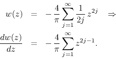 \begin{eqnarray*}
w(z)
& = &
-\,
\frac{4}{\pi}
\sum_{j=1}^{\infty}
\frac{1...
...}{dz}
& = &
-\,
\frac{4}{\pi}
\sum_{j=1}^{\infty}
z^{2j-1}.
\end{eqnarray*}