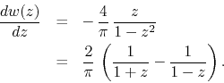 \begin{eqnarray*}
\frac{dw(z)}{dz}
& = &
-\,
\frac{4}{\pi}\,
\frac{z}{1-z^{...
...rac{2}{\pi}\,
\left(
\frac{1}{1+z}
-
\frac{1}{1-z}
\right).
\end{eqnarray*}
