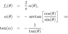 \begin{eqnarray*}
f_{\rm s}(\theta)
& = &
\frac{2}{\pi}\,
\alpha(\theta),
\...
...ghtarrow
\\
\tan(\alpha)
& = &
-\,
\frac{1}{\tan(\theta)}.
\end{eqnarray*}