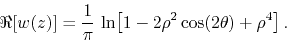 \begin{displaymath}
\Re[w(z)]
=
\frac{1}{\pi}\,
\ln\!\left[1-2\rho^{2}\cos(2\theta)+\rho^{4}\right].
\end{displaymath}