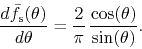 \begin{displaymath}
\frac{d\bar{f}_{\rm s}(\theta)}{d\theta}
=
\frac{2}{\pi}\,
\frac{\cos(\theta)}{\sin(\theta)}.
\end{displaymath}