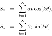 \begin{eqnarray*}
S_{\rm c}
& = &
\sum_{k=1}^{\infty}
\alpha_{k}\cos(k\theta...
...
S_{\rm s}
& = &
\sum_{k=1}^{\infty}
\beta_{k}\sin(k\theta),
\end{eqnarray*}