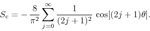 \begin{displaymath}
S_{\rm c}
=
-\,
\frac{8}{\pi^{2}}
\sum_{j=0}^{\infty}
\frac{1}{(2j+1)^{2}}\,
\cos[(2j+1)\theta].
\end{displaymath}