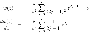 \begin{eqnarray*}
w(z)
& = &
-\,
\frac{8}{\pi^{2}}
\sum_{j=0}^{\infty}
\fr...
...frac{8}{\pi^{2}}
\sum_{j=0}^{\infty}
\frac{1}{2j+1}\,
z^{2j}.
\end{eqnarray*}