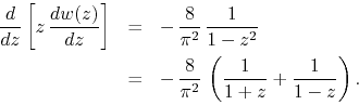 \begin{eqnarray*}
\frac{d}{dz}
\left[
z\,
\frac{dw(z)}{dz}
\right]
& = &
...
...8}{\pi^{2}}\,
\left(
\frac{1}{1+z}
+
\frac{1}{1-z}
\right).
\end{eqnarray*}
