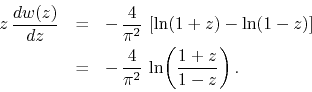 \begin{eqnarray*}
z\,
\frac{dw(z)}{dz}
& = &
-\,
\frac{4}{\pi^{2}}\,
\left...
... &
-\,
\frac{4}{\pi^{2}}\,
\ln\!\left(\frac{1+z}{1-z}\right).
\end{eqnarray*}
