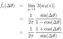 \begin{eqnarray*}
\bar{f}_{\rm c}(\Delta\theta)
& = &
\lim_{\rho\to 1}
\Im[w...
...rac{1}{2\pi}\,
\frac{1+\cos(\Delta\theta)}{\sin(\Delta\theta)}.
\end{eqnarray*}