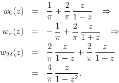 \begin{eqnarray*}
w_{0}(z)
& = &
\frac{1}{\pi}
+
\frac{2}{\pi}\,
\frac{z}{...
...
\frac{z}{1+z}
\\
& = &
\frac{4}{\pi}\,
\frac{z}{1-z^{2}}.
\end{eqnarray*}
