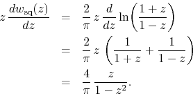 \begin{eqnarray*}
z\,
\frac{dw_{\rm sq}(z)}{dz}
& = &
\frac{2}{\pi}\,
z\,
...
...}{1-z}
\right)
\\
& = &
\frac{4}{\pi}\,
\frac{z}{1-z^{2}}.
\end{eqnarray*}