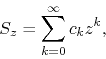 \begin{displaymath}
S_{z}
=
\sum_{k=0}^{\infty}
c_{k}z^{k},
\end{displaymath}
