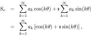 \begin{eqnarray*}
S_{v}
& = &
\sum_{k=1}^{\infty}
a_{k}\cos(k\theta)
+
\mb...
...s(k\theta)
+
\mbox{\boldmath$\imath$}
\sin(k\theta)
\right],
\end{eqnarray*}