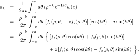 \begin{eqnarray*}
a_{k}
& = &
\frac{1}{2\pi\mbox{\boldmath$\imath$}}
\int_{-...
...ho,\theta)
\sin(k\theta)
\right]
\rule{0em}{2.5ex}
\right\}.
\end{eqnarray*}
