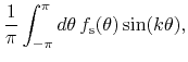 $\displaystyle \frac{1}{\pi}
\int_{-\pi}^{\pi}d\theta\,
f_{\rm s}(\theta)
\sin(k\theta),$