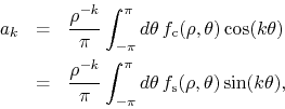 \begin{eqnarray*}
a_{k}
& = &
\frac{\rho^{-k}}{\pi}
\int_{-\pi}^{\pi}d\theta...
...nt_{-\pi}^{\pi}d\theta\,
f_{\rm s}(\rho,\theta)
\sin(k\theta),
\end{eqnarray*}