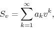 \begin{displaymath}
S_{v}
=
\sum_{k=1}^{\infty}
a_{k}v^{k},
\end{displaymath}