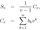 \begin{eqnarray*}
S_{v}
& = &
\frac{1}{v-1}\,
C_{v},
\\
C_{v}
& = &
\sum_{k=1}^{\infty}
b_{k}v^{k}.
\end{eqnarray*}